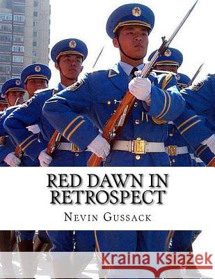 Red Dawn in Retrospect: Soviet-Chinese Intentions for Conquest of the United States Nevin Gussack 9781514241714 Createspace
