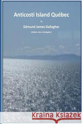 Anticosti Island QC. Canada Gallagher, Edmund James 9781514241851 Createspace