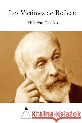 Les Victimes de Boileau Philarete Chasles Fb Editions 9781514241967 Createspace