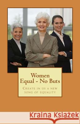 Women Equal - No Buts: Create in us a new song of equality Taylor, Shirley 9781514242179 Createspace Independent Publishing Platform