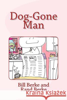Dog-Gone Man Bill Berke Rand Berke 9781514242216