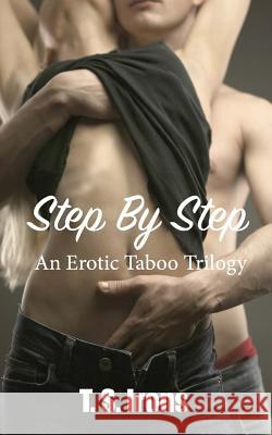 Step by Step: The Taboo Trilogy T. S. Irons 9781514243824