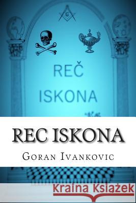 Rec Iskona: Filozofija Slobodnih Zidara, Zakoni Koji Ima Vladaju I Masonske Legende Goran Ivankovic 9781514243954 Createspace