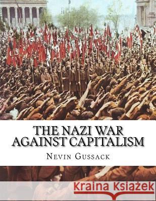 The Nazi War Against Capitalism Nevin Gussack 9781514244319 Createspace