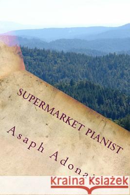 Supermarket Pianist MR Asaph Adonai 9781514245033