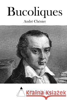 Bucoliques Andre Chenier Fb Editions 9781514245323 Createspace