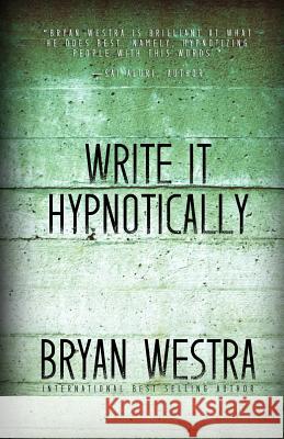 Write It Hypnotically Bryan Westra 9781514245392 Createspace