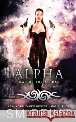 Alpha: An Urban Fantasy Novel S. M. Reine 9781514246214 Createspace Independent Publishing Platform