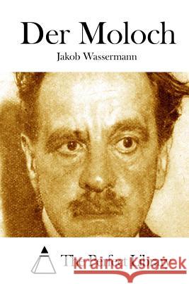 Der Moloch Jakob Wassermann The Perfect Library 9781514246566 Createspace