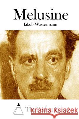 Melusine Jakob Wassermann The Perfect Library 9781514247440 Createspace