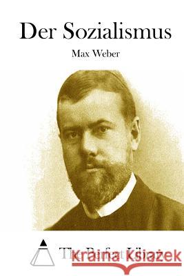 Der Sozialismus Max Weber The Perfect Library 9781514247709 Createspace