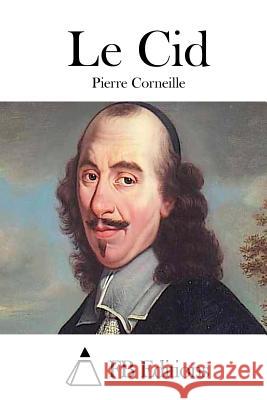 Le Cid Pierre Corneille Fb Editions 9781514247853 Createspace