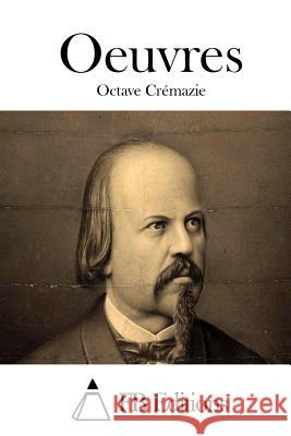 Oeuvres Octave Cremazie Fb Editions 9781514248560 Createspace