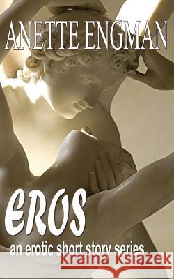 EROS... The Erotic Workings of a Woman's Mind Engman, Anette 9781514248591