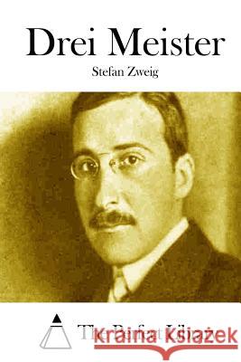 Drei Meister Stefan Zweig The Perfect Library 9781514248683 Createspace