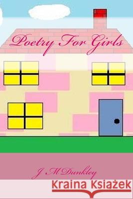 Poetry For Girls: Poetry That Rhymes Dunkley, J. M. 9781514248966 Createspace