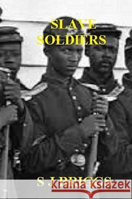 Slave Soldiers MR Stephen James Briggs 9781514250051