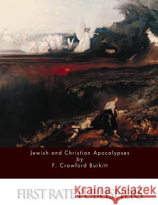 Jewish and Christian Apocalypses F. Crawford Burkitt 9781514250396