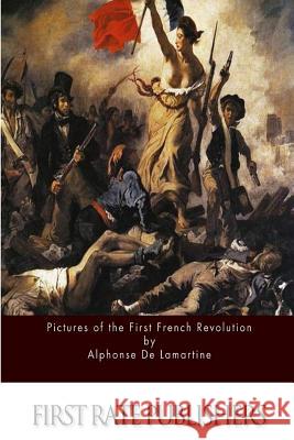 Pictures of the First French Revolution Alphonse D 9781514250495 Createspace