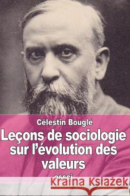 Leçons de sociologie sur l'évolution des valeurs Bougle, Celestin 9781514250723