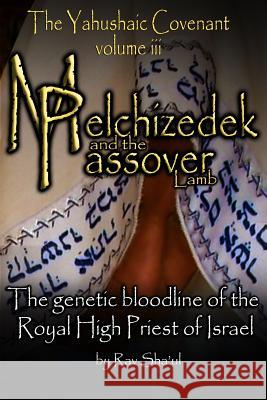 Melchizedek and the Passover Lamb: The Yahushaic Covenant Volume iii Sha'ul, Rav 9781514251270 Createspace Independent Publishing Platform