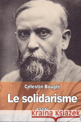 Le solidarisme Bougle, Celestin 9781514251300