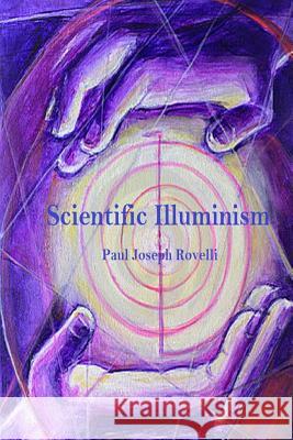 Scientific Illuminism Paul Joseph Rovelli 9781514251485