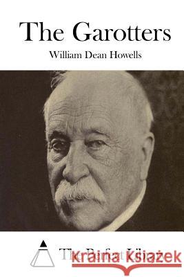 The Garotters William Dean Howells The Perfect Library 9781514251669 Createspace