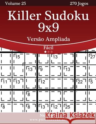 Killer Sudoku 9x9 Versão Ampliada - Fácil - Volume 25 - 270 Jogos Snels, Nick 9781514252031 Createspace