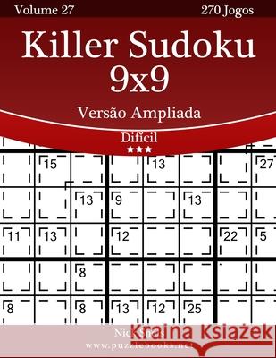 Killer Sudoku 9x9 Versão Ampliada - Difícil - Volume 27 - 270 Jogos Snels, Nick 9781514252147 Createspace