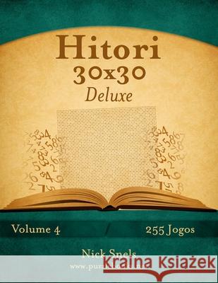 Hitori 30x30 Deluxe - Volume 4 - 255 Jogos Nick Snels 9781514253137 Createspace Independent Publishing Platform