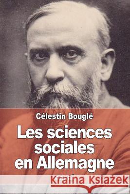 Les sciences sociales en Allemagne: Les méthodes actuelles Bougle, Celestin 9781514253168