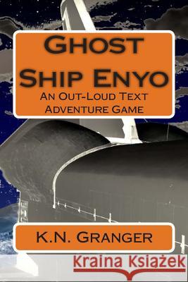Ghost Ship Enyo: An Out-Loud Text Adventure Game K. N. Granger 9781514253182 Createspace