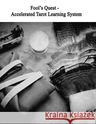 Fool's Quest - Accelerated Tarot Learning System: Master the Cards With Ease T. R. Toleri 9781514253441 Createspace Independent Publishing Platform