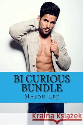 Bi Curious Bundle: 4 Hot Novels Mason Lee 9781514253458