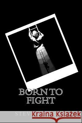 Born to Fight Steve Morgan Alison Pugh 9781514253977 Createspace