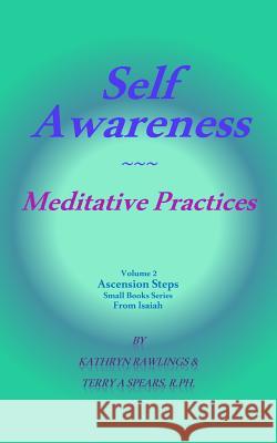 Self Awareness: Meditative Practices Kathryn Rawlings Terry A. Spear 9781514254004