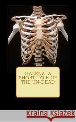 Galena: a short tale of the un-dead Norris, Justine 9781514254011 Createspace