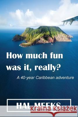How much fun was it, really?: a 40-year Caribbean adventure Timmers, Cees 9781514254110 Createspace