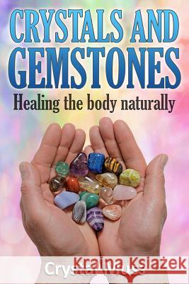 Crystals and Gemstones: Healing the Body Naturally Crystal Muss 9781514254271