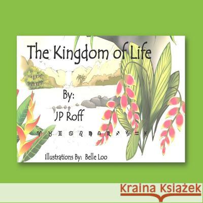 The Kingdom of Life J. P. Roff Belle Loo 9781514254318 Createspace
