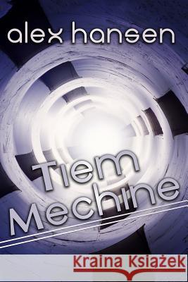 Tiem Mechine Alex Hansen 9781514254349 Createspace