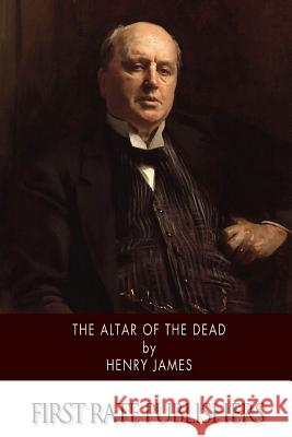 The Altar of the Dead Henry James 9781514254639 Createspace