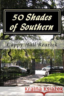 50 Shades of Southern Cappy Hall Rearick 9781514254851 Createspace