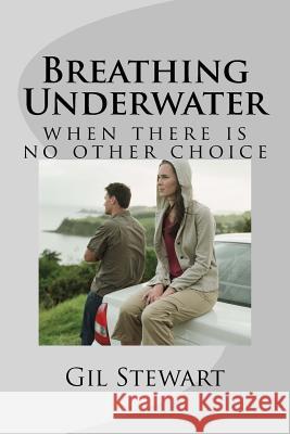 Breathing Underwater Gil Stewart 9781514255513 Createspace