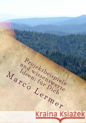 Projektbeispiele und wissenswerte Ideen: für Dich Lermer, Marco 9781514255773 Createspace