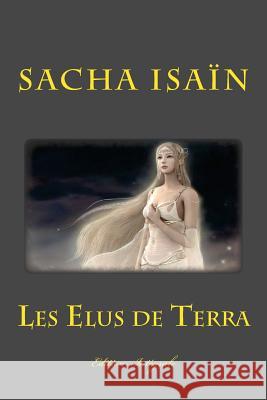 Les Elus de Terra Sacha Isain 9781514256237 Createspace