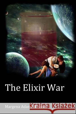 The Elixir War Margena Adams Holmes 9781514256367 Createspace