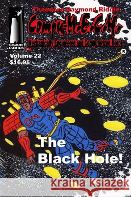 Compu-M.E.C.H. Mechanically Engineered and Computerized Hero Volume 22: The Black Hole! Riddle, Theodore Raymond 9781514256510 Createspace
