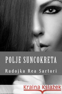 Polje Suncokreta: Zbirka Pesama Radojka Rea Sartori Beatrisa D. Stosic 9781514258095 Createspace